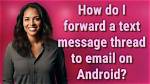 How Do I Forward a Text Thread on Android?