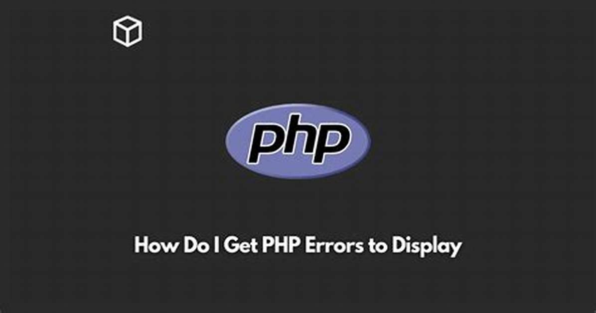 How Do I Get Php Errors to Display?