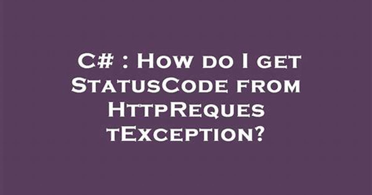 How Do I Get Statuscode from Httprequestexception?