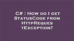 How Do I Get Statuscode from Httprequestexception?