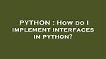 How Do I Implement Interfaces in Python?