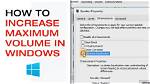 How Do I Increase the Maximum Volume in Windows 10?