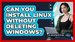 How Do I Install Linux Without Deleting Files?