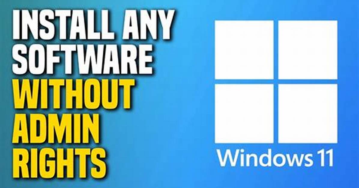 How Do I Install Software Without Administrator Permission?