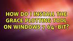 How Do I Install the Grace Plotting Tool on Windows 7 64-Bit?