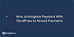 How Do I Integrate Paystack in Wordpress?