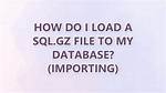 How Do I Load a Sql. Gz File to My Database? (Importing)