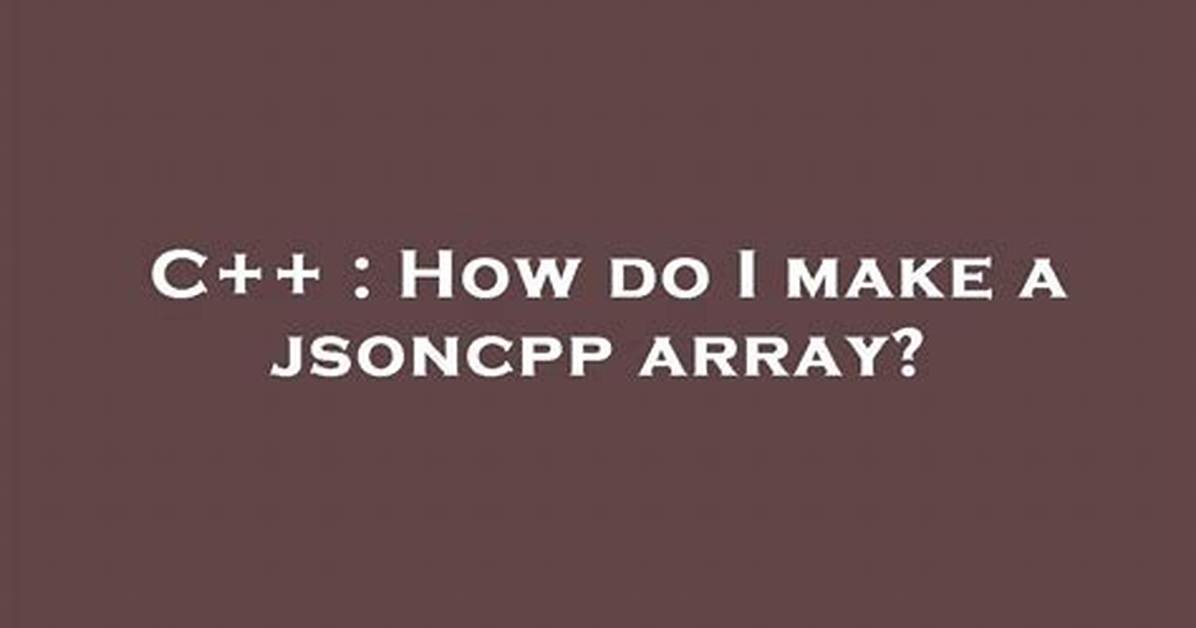 How Do I Make a Jsoncpp Array?