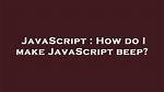 How Do I Make Javascript Beep?