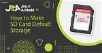 How Do I Make Sd Card Default Storage for Downloads Android?