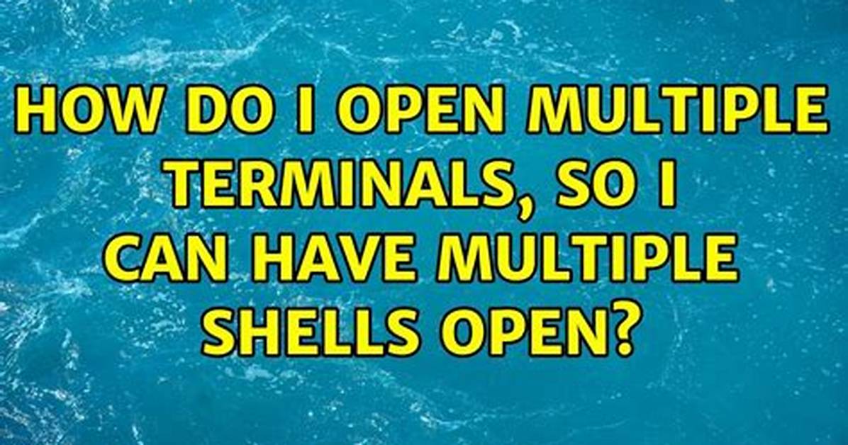 How Do I Open Multiple Shells in Linux?