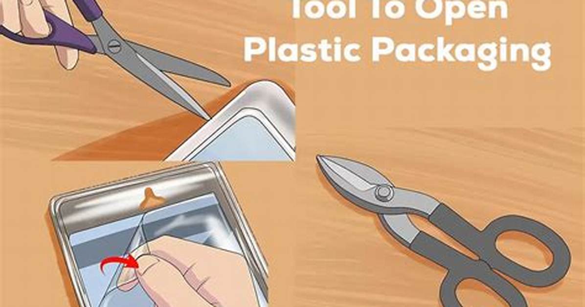 How Do I Open Plastic Packaging?