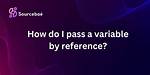 How Do I Pass a Variable by Reference?