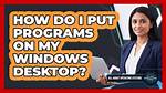 How Do I Put Programs on My Desktop Windows 7?