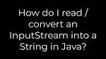 How Do I Read / Convert an Inputstream into a String in Java?