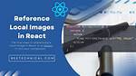 How Do I Reference a Local Image in React?