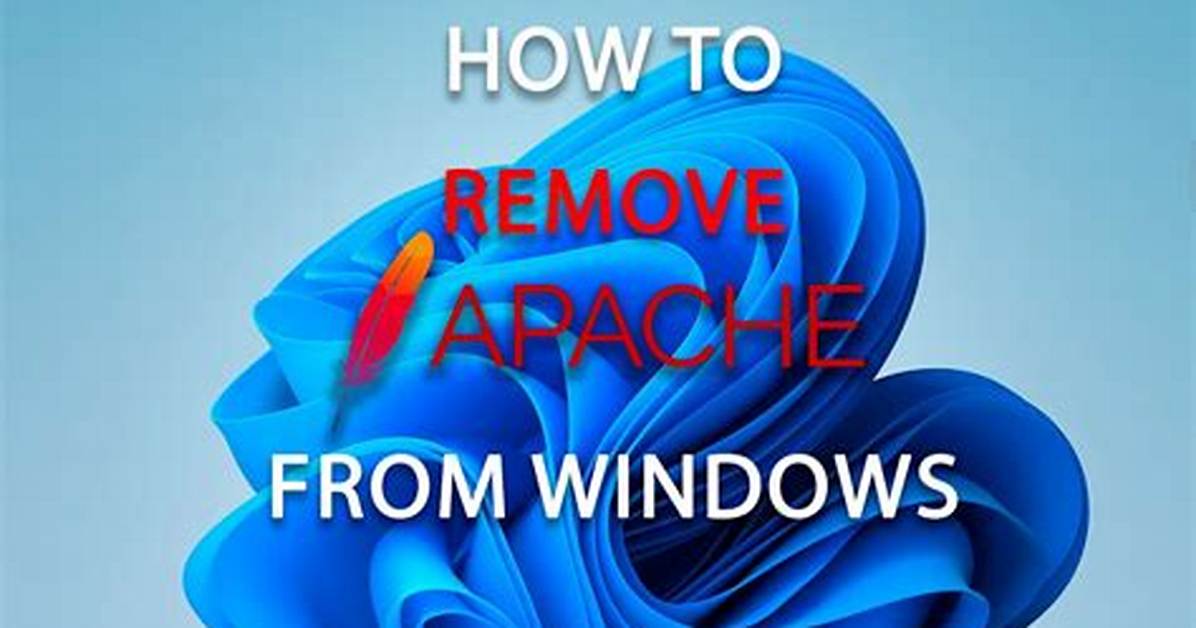 How Do I Remove Apache from Windows 10?