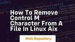 How Do I Remove Control M Characters in Unix?