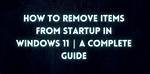 How Do I Remove Items from Startup in Windows 10?