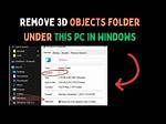 How Do I Remove the 3D Folder in Windows 10?