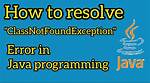 How Do I Resolve Classnotfoundexception?