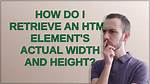 How Do I Retrieve an Html Element's Actual Width and Height?