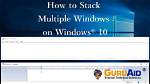 How Do I Stack Multiple Windows in Windows 10?