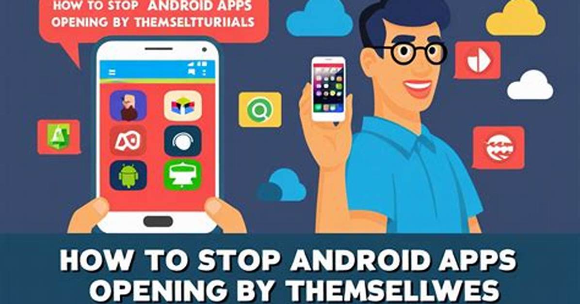 How Do I Stop Android from Opening Everything?