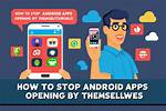 How Do I Stop Android from Opening Everything?