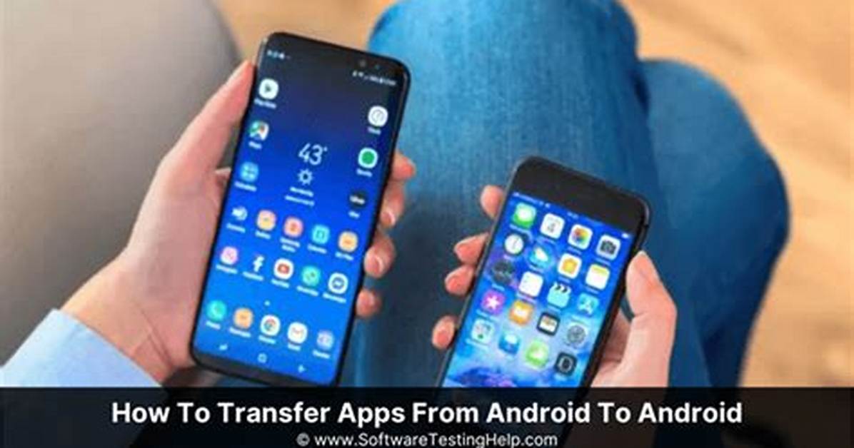 How Do I Transfer Apps Between Android Phones?