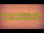How Do I Trigger Rsync on File Modification?