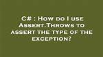 How Do I Use Assert. Throws to Assert the Type of the Exception?