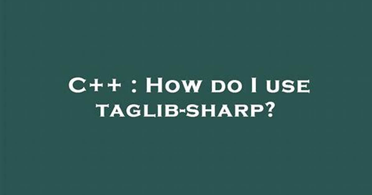 How Do I Use Taglib-Sharp?