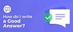 How Do I Write a Good Answer?