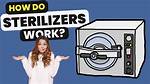 How Do Sterilizers Work?