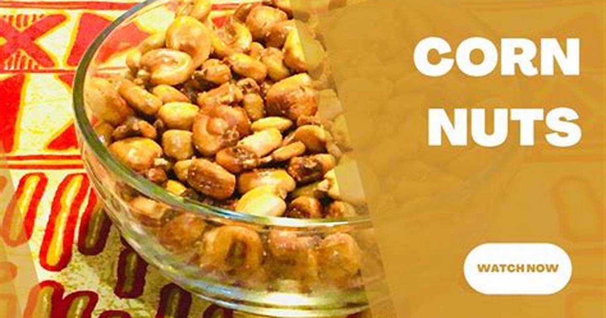 How Do They Make Corn Nuts