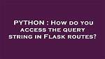 How Do You Access the Query String in Flask Routes?