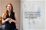 How Do You Answer a Performance Based Interview Question?