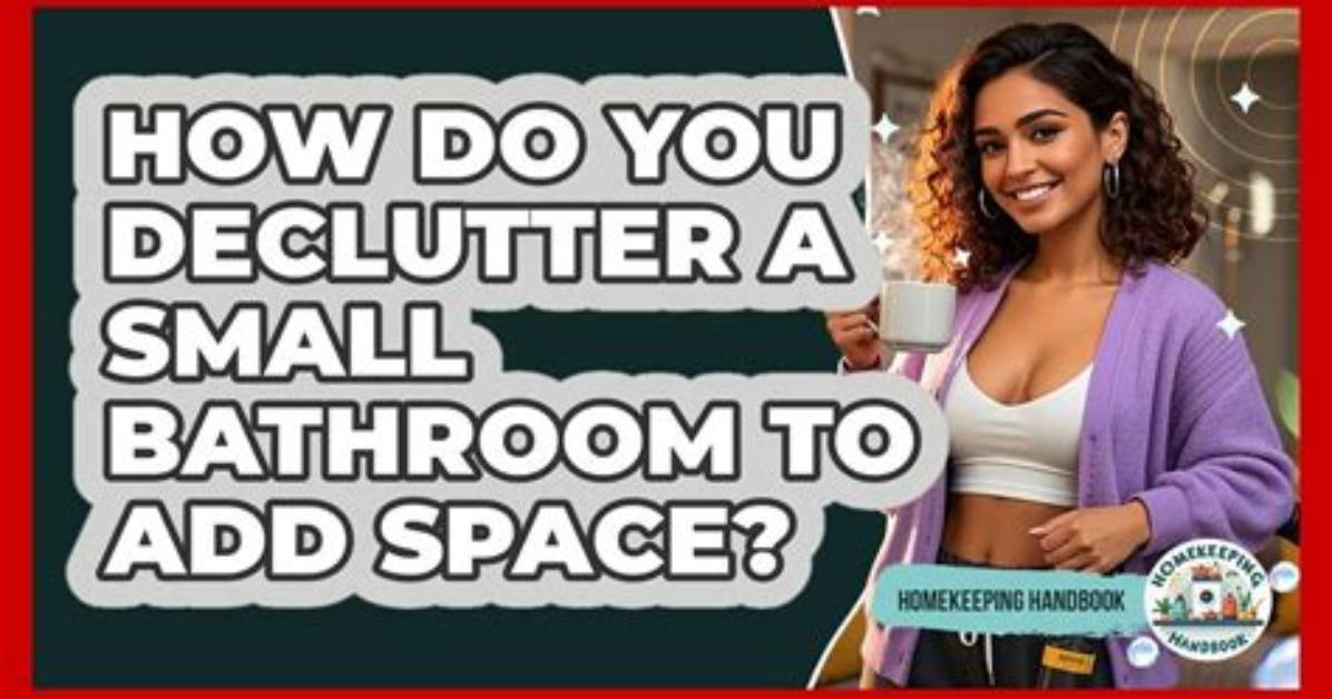 How Do You Declutter a Small Bathroom