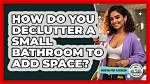 How Do You Declutter a Small Bathroom