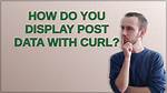 How Do You Display Post Data with cURL?
