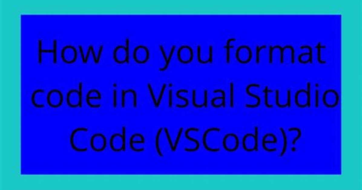 How Do You Format Code in Visual Studio Code (Vscode)?