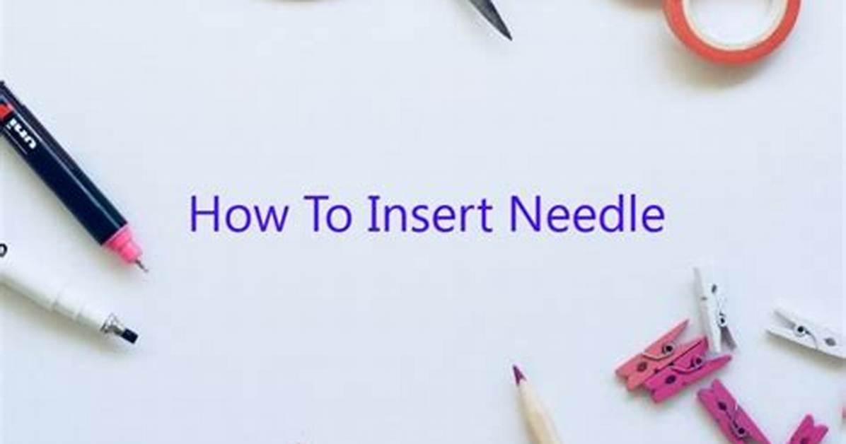 How Do You Insert a Needle