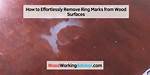 How Do You Remove Ring Marks from Wood?
