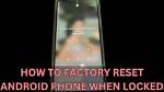 How Do You Reset a Locked Android?