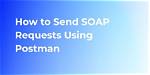How Do You Send a Soap Request?