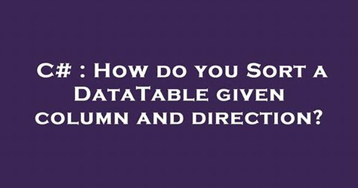 How Do You Sort a Datatable Given Column and Direction?