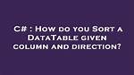 How Do You Sort a Datatable Given Column and Direction?