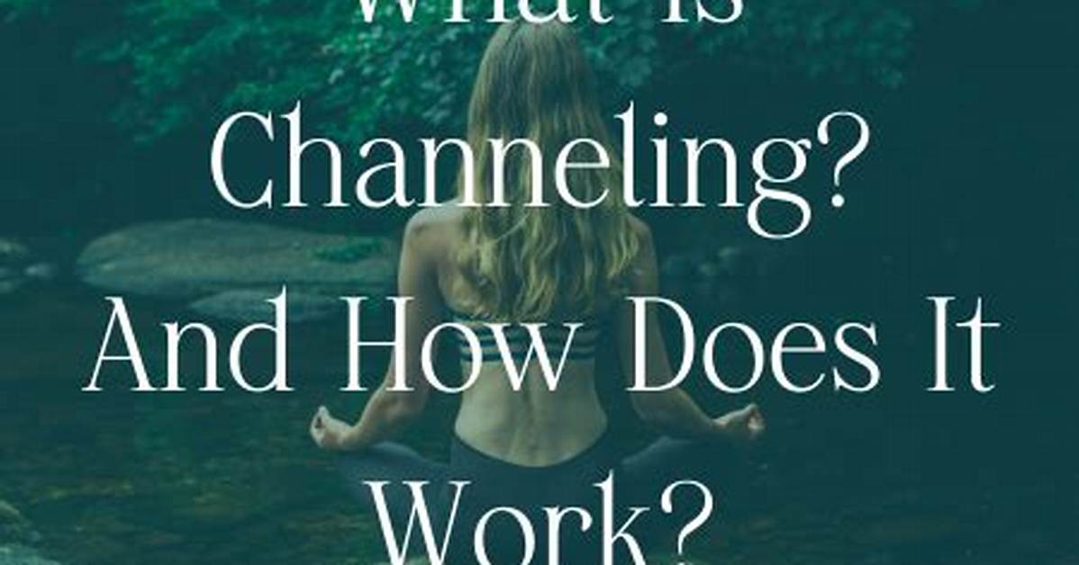 How Does Channeling Work?