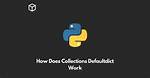 How Does Collections. Defaultdict Work?